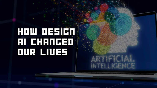 Impact of Artificial Intelligence - How Design AI Changed Our Lives 1
